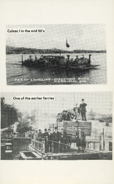 Two images of ferries as printed on a postcard. The top image is the ferry "Colsac" on the Wisconsin River. The bottom image is simply described as an earlier ferry. Caption on the image at the top reads: "Colsac I in the mid 50's." The caption on the image at the bottom reads: "One of the earlier ferries."