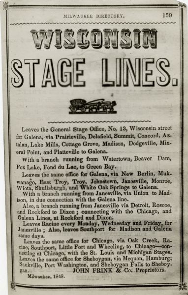 Photographic print of an itinerary for Wisconsin Stage Lines operated by John Frink & Co. copied from an 1848-1849 Milwaukee City Directory. The advertisement features the word "Wisconsin" in a striped font and a small block print of a stagecoach.