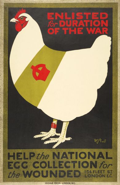 "Enlisted for Duration of The War. Help The National Egg Collection for the Wounded." Poster of a chicken wearing a red leg band and a sash with a symbol of a crown on it. The poster was produced in Great Britain and used to promote the war effort.
