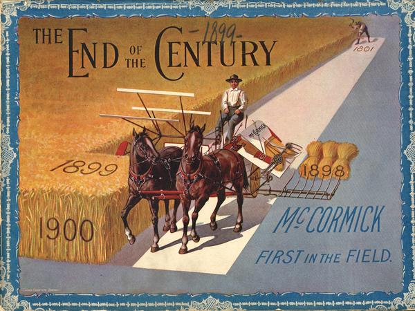 Color lithograph cover illustration for the McCormick Harvesting Machine Company catalog. Shows a field of grain with a man harvesting by hand at an "1801" marker and a man harvesting with a horse-drawn grain binder at an "1899" marker. Includes the text: "The End of the Century," and "McCormick, First in the Field."