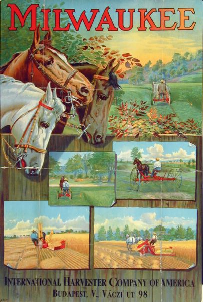 Color advertising poster for International Milwaukee farm implements.  Imprinted with "International Harvester Company of America Budapest, V., Vaczi UT 98." Made for use in Budapest, Hungary by the Hayes Litho. Co. of Buffalo, NY.  Form number A-33-C.