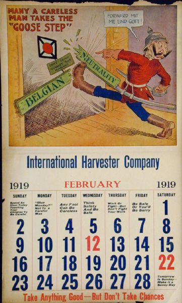 Image from an International Harvester calendar promoting safety using themes from World War I. The title of calendar is "The World's Greatest Chance Taker! The Kaiser's Career - In Twelve Scenes." The illustration for February shows a "goose stepping" caricature of the German Kaiser breaking a barrier representing "Belgian Neutrality." The caption reads: "many a careless man takes the "goose step."