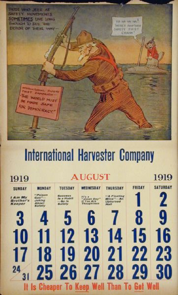 Page from an International Harvester calendar promoting safety using themes from World War I. The title of calendar is "The World's Greatest Chance Taker!  The Kaiser's Career - In Twelve Scenes." The illustration for August shows a caricature of the German Kaiser laughing at "Uncle Sam" in a soldier's uniform as he secures a sign labeled "the world must be made safe for democracy." The caption reads "Those who jeer at safety movements sometimes live long enough to see the error of their way."