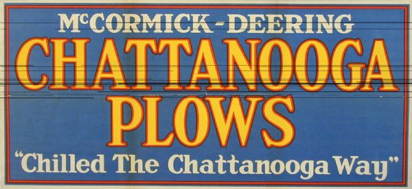 Advertising sign for McCormick-Deering Chattanooga chilled plows produced by International Harvester. The advertisement was printed by the John Igelstroem Company of Masillon, Ohio.