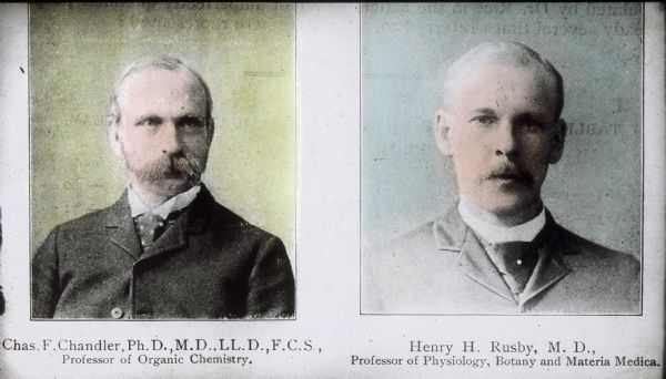 Portraits of two noteworthy pharmacy faculty at Columbia University: Charles Chandler (Professor of Organic Chemistry), and Henry Rusby (Professor or Physiology, Botany, and Materia Medica).