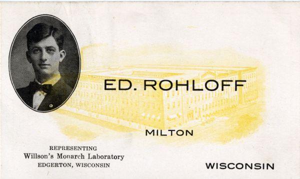 Business card of Edward Rohloff, a traveling salesman for Willson's Monarch Laboratory, a manufacturer of patent medications in the early part of the 1900s. The back of the card lists the notable preparations the salesman regularly sold.