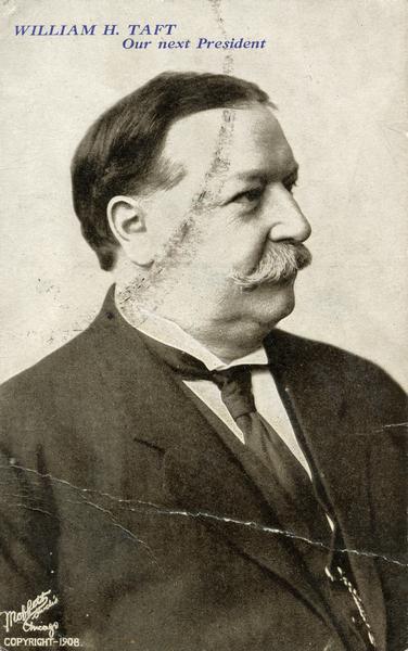 Portrait of William Howard Taft, used in his 1908 presidential election campaign. Caption reads: "William Howard Taft, Our Next President."