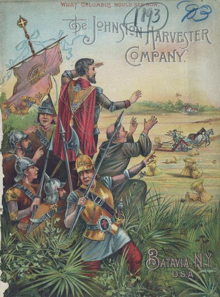 Cover of an advertising catalog for the Johnston Harvester Company. The cover features a color chromolithograph illustration of Christopher Columbus and his crew gazing in astonishment at farmer harvesting grain with a horse-drawn grain binder under the caption: "What Columbus would see now." The illustration on the back cover of the catalog bears the caption: "What Columbus saw 400 years ago." The illustrations were created by the Orcutt Co., Lithographers, Chicago.
