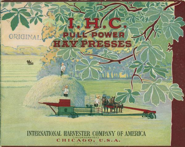 Front cover of an advertising catalog for International Harvester. Shows pull power hay presses featuring a color chromolithograph illustration of farmers baling hay with a hay press and horses. Printed by Hayes Lithographing Co., Buffalo, NY.
