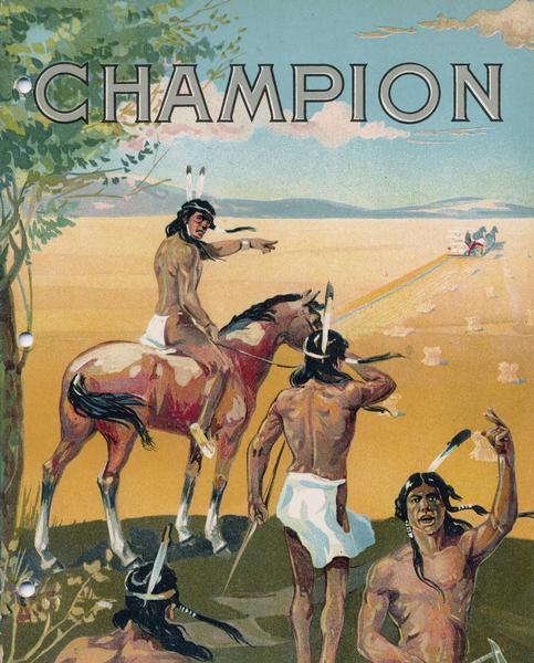 Front cover of an advertising catalog for International Harvester's Champion farm equipment, featuring a chromolithograph illustration of Native Americans watching a farmer operate a horse-drawn grain binder. Printed by Hayes Litho Co., Buffalo, New York.
