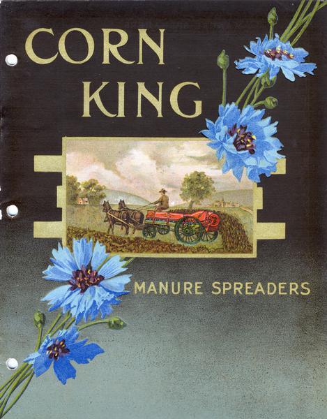 Cover of an advertising catalog for International Harvester's Corn King line of manure spreaders. Features a color illustration of a farmer in a field with a horse-drawn manure spreader framed with flowers.