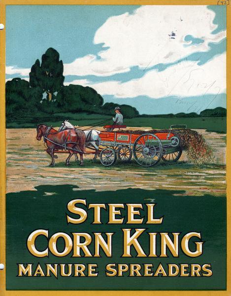 Cover of an advertising catalog for Intenrational Harvester's Steel Corn King line of manure spreaders. Features a color illustration of a farmer in a field with a horse-drawn spreader.