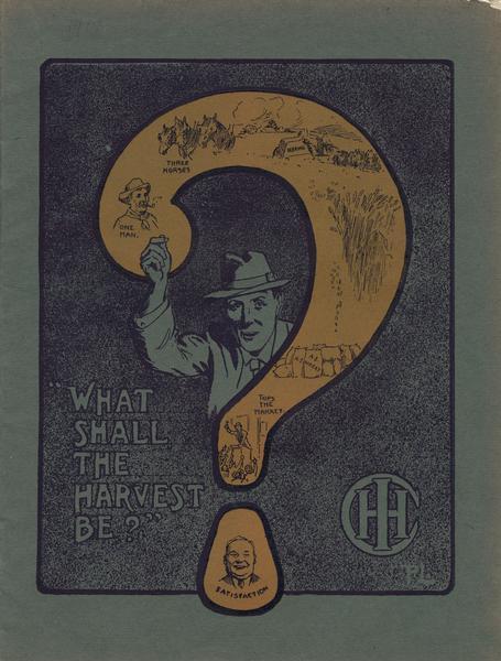 Cover of an Australian catalog for the "Deering Ideal" Stripper Harvester. The cover includes an illustration of a farmer framed by a large question mark over the text "What shall the harvest be?" Illustrations and text inside the question mark answer that question: "One man" plus "Three horses" plus "Deering" plus "Wheat" plus "Tops the market" equals, at the bottom "Satisfaction."