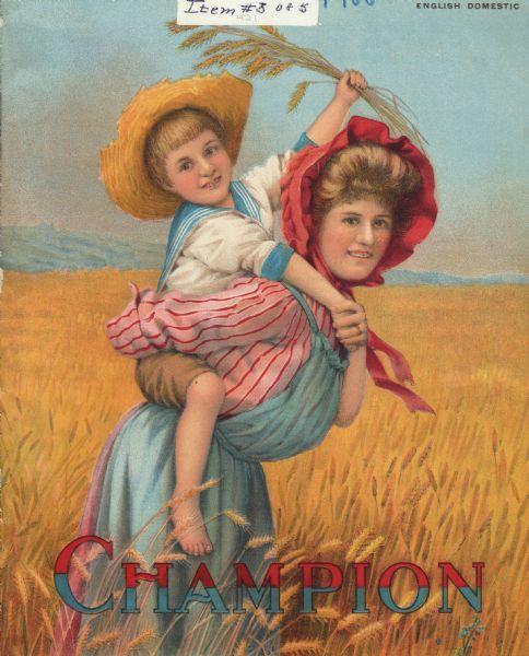 Cover of an advertising catalog for International Harvester's line of Champion harvesting machines. The cover features an illustration of a woman carrying a little boy piggyback in a wheat field. The woman is wearing an apron and a red bonnet. The boy is wearing a sailor suit and straw hat, and is holding up a sheaf of wheat.