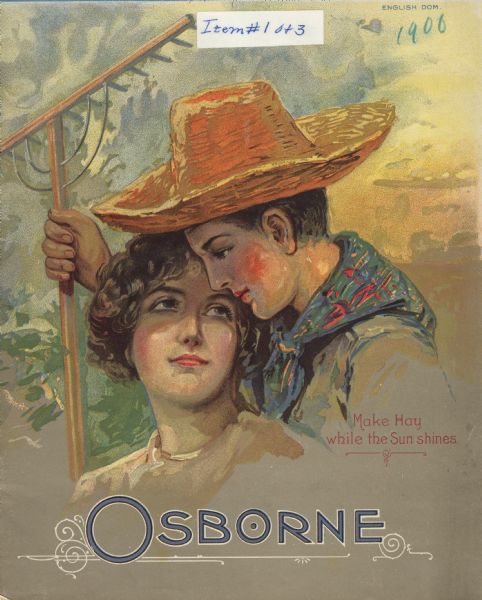 Cover of an advertising catalog of International Harvester's Osborne line of harvesting equipment. The cover features an illustration of a young man and a young woman gazing at one another over the caption "Make hay while the sun shines." The man is wearing a straw hat and bandana, and holding a rake.