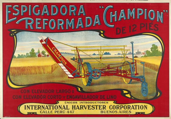 South American advertising poster for Champion brand headers featuring color illustrations of the implements. Imprinted with "International Harvester Corporation; Calle Peru 447, Buenos Aires [Argentina]." Includes the text: "Espigadora Reformada." Printed by Theo Schmidt Litho Co.