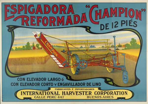 Spanish advertising poster for the Champion Header made for the South American market. Includes a color illustration of the machine with the text "fabricantes e importadores International Harvester Corporation Calle Peru 447 Buenos Aires" imprinted on the bottom. The poster was printed for distribution in Buenos Aires, Argentina by the Theo A. Schmidt Litho. Co. of Chicago, IL.