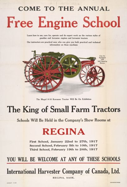 Advertising poster for a "free engine school" sponsored by International Harvester Company. The "school" consisted of classes on the operation and care of International engines and tractors. The poster includes a color illustration of a Mogul 8-16 kerosene tractor and text that describes an event at Regina, Saskatchewan, Canada. The poster was printed by the Harvester Press.