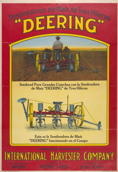 Advertising poster for the Deering No. 21 corn planter featuring color illustration of a farmer operating a horse-drawn corn planter. Includes the text: "sembradoras de maiz de tres hileras." The poster was printed in Spanish by the Walter M. Carqueville Co. of Chicago, for use in Argentina. Addresses for offices in Rosario, Buenos Aires and Bahia Blanca are imprinted at the bottom of the poster.