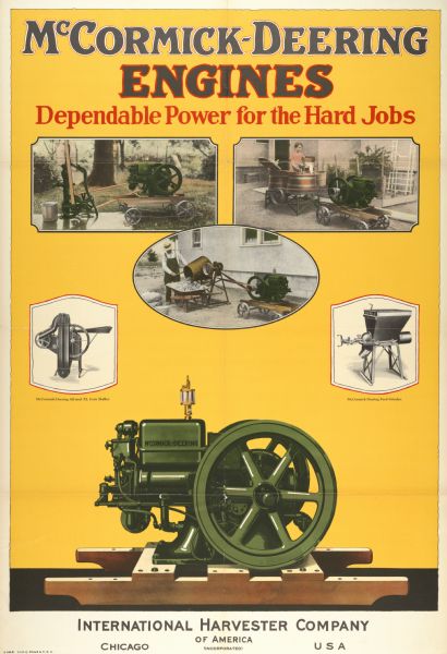 Advertising poster for McCormick-Deering engines. Includes photographic illustrations of an engine powering a water pump, washing machine, and cement mixer on a farm as well as color illustration of the machines.