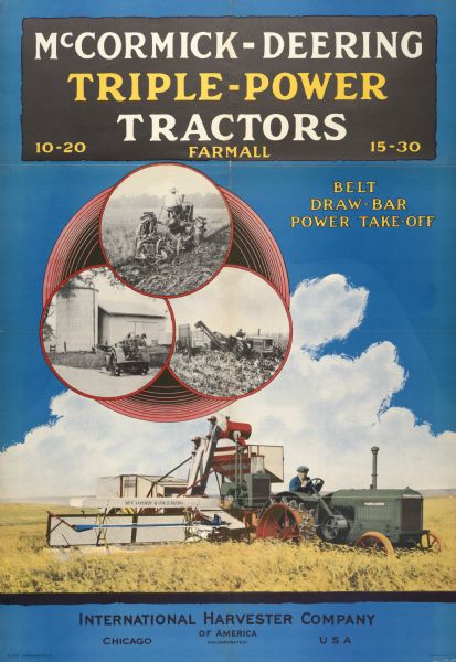 Advertising poster for McCormick-Deering "triple power tractors," including the Farmall, the 10-20, and the 15-30. Includes a color illustration of a farmer operating a tractor and a harvester-thresher (combine) in a field. Printed by the Magill-Weinsheimer Company of Chicago.