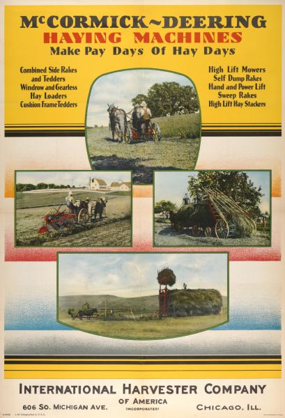 Advertising poster for McCormick-Deering haying machines, including combined side rakes, tedders, windrow and gearless hay loaders, cushion frame tedders, high lift mowers, self dump rakes, hand and power lift sweep rakes, and high lift hay stackers. Includes color illustrations of farmers operating horse-powered hay machines in the field and the text "make pay days of hay days." Printed by the Magill-Weinsheimer Company of Chicago.