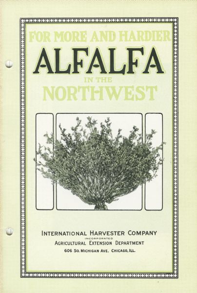 Cover of a booklet produced by International Harvester's Agricultural Extension Department on how to produce quality alfalfa crops. The title of the booklet is "For More and Hardier Alfalfa in the Northwest."