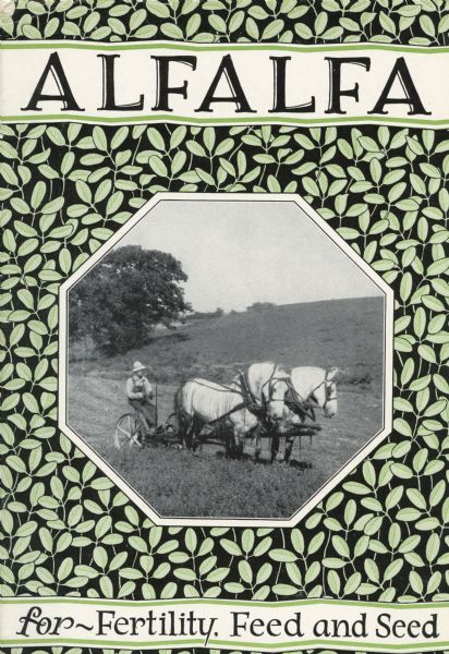 Cover of a booklet produced by International Harvester's Agricultural Extension Department to promote the merits of alfalfa and the production of quality crops. Includes an illustration of a farmer on a horse-drawn mower in a field of alfalfa.
