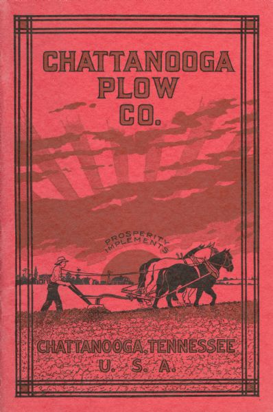Cover of an advertising catalog for the Chattanooga Plow Company of Chattanooga, Tennessee. Includes an illustration of a man with a horse-drawn walking plow working in a field, and the text "Prosperity Implements" over a sun on the horizon.