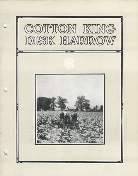 Cover of an advertising catalog for Cotton King disk harrows sold by International Harvester. Includes a photographic illustration of the rear view of a man operating a horse-drawn harrow in a field.