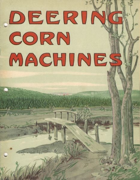 Cover of an advertising catalog for Deering Corn Machines manufactured by International Harvester. Features an illustration of a small bridge over a stream and a backdrop of a fence and cornfields.