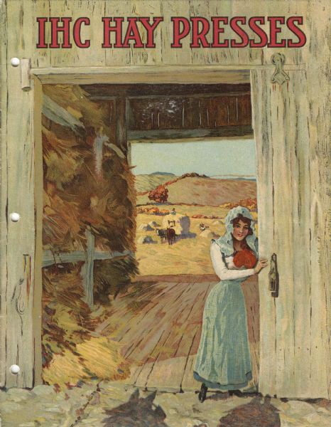 Front cover of an advertising catalog for International Harvester hay presses. The cover features an illustration of a young woman dressed in a light blue dress and bonnet, opening a barn door. Stacks of hay and a horse-drawn hay wagon in a field in the distance are visible through the other open barn door.