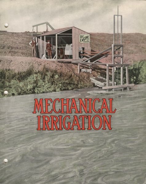 Front cover of an advertising catalog for International Harvester  mechanical irrigation equipment. Features an illustration of two men standing next to a stream, gazing upon their irrigation equipment.
