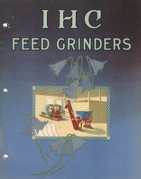 Cover of an advertising catalog for IHC feed grinders featuring a blue cover with flowers framing a color illustration of an engine-driven feed grinder in a farm building.