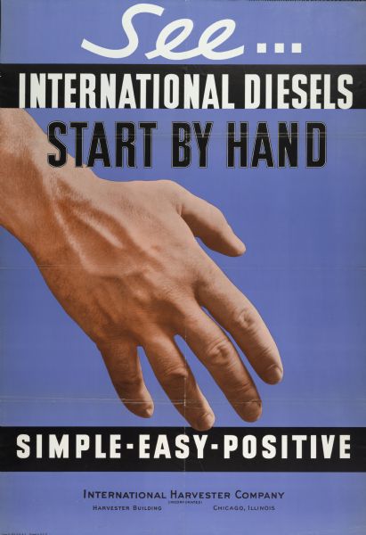 Color advertising poster for International Harvester diesel engines showing an image of a large hand over a blue background and the words: "simple, easy, positive." Also includes the text: "See International Diesels Start by Hand."