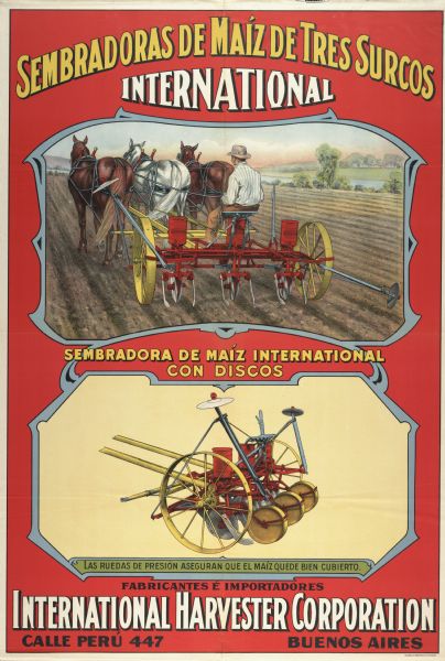 Color advertising poster featuring, at the top, a color illustration of a man operating an International planter and a cultivator in the field drawn by three horses, and at the bottom an illustration of a machine for planting corn. Includes the text: "Sembradoras de maiz de tres surcos International," and "sembradora de maiz International con discos." Imprinted with "Calle Peru 447 Buenos Aires."