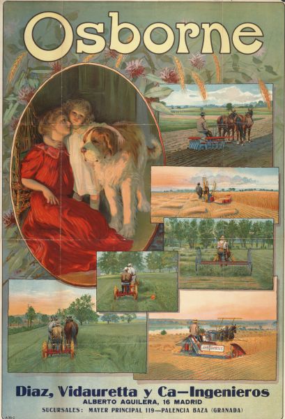 Advertising poster for Osborne brand farm implements showing a woman, child and dog enjoying a "group hug." Also includes color illustrations of a hay rake, grain binder, reaper, mower and disc harrow. Imprinted "Diaz, Vidauretta y Ca-Ingenieros; Alberto Aguilera, 16 Madrid; Sucursales: Mayer Principal 119 - Palencia Baza (Granada)". Printed by the Hayes Litho Co., Buffalo, NY.