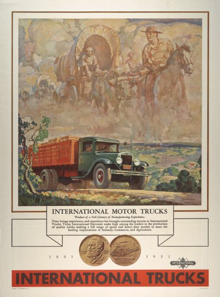 Advertising poster for International motor trucks with color illustration of a truck and ghostly images of pioneers on horseback and oxen-drawn Conestoga wagons in the sky above. Includes the text: "product of a full century of manufacturing experience." Also includes an image of the front and back of the McCormick "reaper centennial" medallion, or coin.