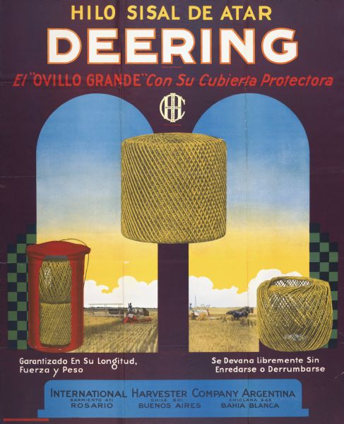 South American advertising poster for Deering brand binder twine showing a push binder and a grain binder in a field viewed through two arched windows. Includes color illustration and the text: "El 'ovillo grande' con su cubierta protectora" and "Hilo Sisal de Atar Deering." Imprinted with "International Harvester Company Argentina; Rosario, Buenos Aires, Bahia Blanca."