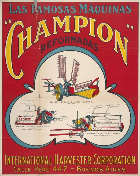 South American advertising poster featuring color illustrations of Champion brand reapers and grain binders. Imprinted with "International Harvester Corporation; Calle Peru 447, Buenos Aires [Argentina]." Includes the text: "Las Famosas Maquinas." Printed by Theo. A. Schmidt Litho. Co.