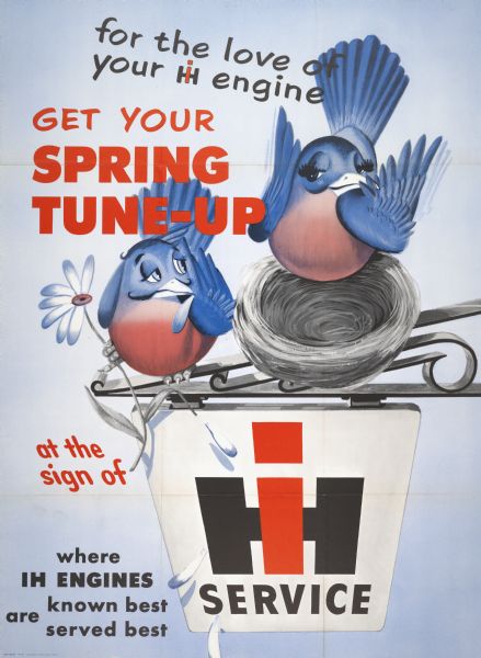 Advertising poster for International Harvester engine service showing two bluebirds nesting over an "IH Service" sign. Includes the text: "for the love of your IH engine get your spring tune-up at the sign of IH service, where IH engines are known best, are served best."