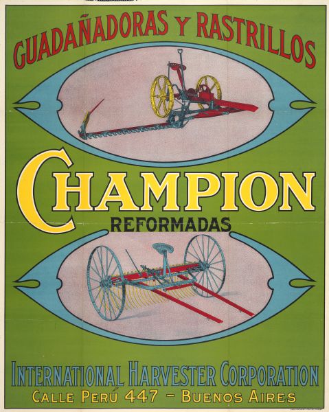 Spanish advertising poster for the Champion hay rake and mower produced for the South American market. Includes two color illustrations and the text: "International Harvester Corporation Calle Peru 447 - Buenos Aires." The poster was printed for use in Argentina by the Theo A. Schmidt Litho. Co. of Chicago, IL.