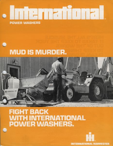 Advertising flyer for International Power Washers. The yellow poster has white lettering that reads: "Mud is Murder" above a black and white photograph. The man is shown using an International 355 Washer to clean an International 3400 in front of a metal building. The text: "Fight Back with International Power Washers" is at the bottom of the page.