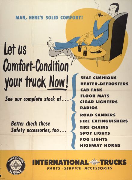 Advertising poster for International trucks "parts, service and accessories." Includes the text "let us comfort-condition your truck now!" Also includes an illustration of a man in a recliner with a book on his lap and pipe in his mouth with the text "man, here's solid comfort!"