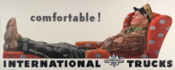 Advertising poster for International trucks with a color illustration of a truck driver sitting in an easy chair with his feet propped up under the text "comfortable!"