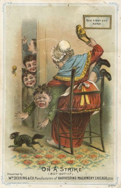 Advertising card produced by William Deering and Company, manufacturers of agricultural machinery. Features an illustration of a woman spanking a young boy with a shoe while smirking children look on through a doorway. The caption reads: "On a strike (boy-got-it)."