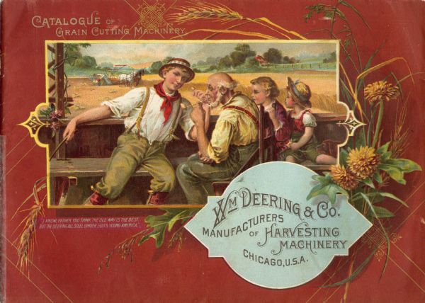 Advertising catalog for grain cutting (harvesting) machinery manufactured by William Deering and Company. Features an illustration of children sitting with an old man who is smoking a pipe. A horse-drawn grain binder in a field is in the background. Includes the caption: "I know, father, you think the old way is the best, but the Deering All-Steel binder suits young America."