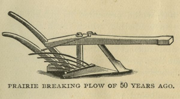 Illustration of a "Prairie Breaking Plow" of the 1840s. Includes the text: "Prairie Breaking Plow of 50 Years Ago."
