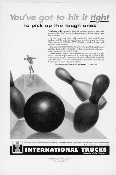 Advertising proof created by Young and Rubicam for the International Harvester Company. Features an illustration of a man bowling with the text: "You've got to hit it right to pick up the tough ones". This advertisement was intended to recruit new International truck dealers.