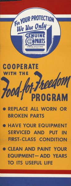 International Harvester advertising poster promoting the "Food-for-Freedom Program." The poster urges customers to replace worn parts, and service, clean and paint their equipment. The poster also states "for your protection use only genuine IHC parts."